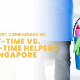 Total Cost Comparison of Part-Time vs. Full-Time Helpers in Singapore Total Cost Comparison of Part-Time vs. Full-Time Helpers in Singapore